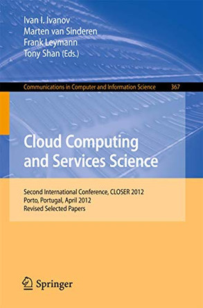 Cloud Computing and Services Science: Second International Conference, CLOSER 2012, Porto, Portugal, April 18-21, 2012. Revised Selected Papers by Ivan Ivanov 9783319045184