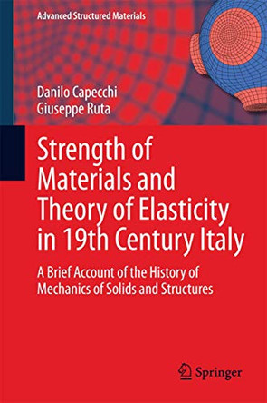 Strength of Materials and Theory of Elasticity in 19th Century Italy: A Brief Account of the History of Mechanics of Solids and Structures by Danilo Capecchi 9783319055237