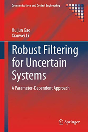 Robust Filtering for Uncertain Systems: A Parameter-Dependent Approach by Huijun Gao 9783319059020
