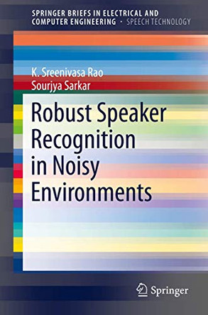 Robust Speaker Recognition in Noisy Environments by K. Sreenivasa Rao 9783319071299