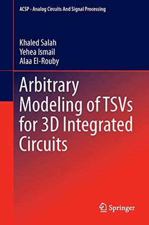 Arbitrary Modeling of TSVs for 3D Integrated Circuits by Khaled Salah 9783319076102