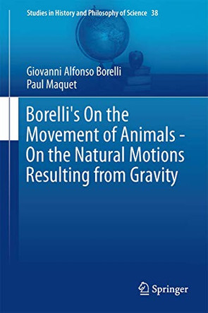 Borelli's On the Movement of Animals - On the Natural Motions Resulting from Gravity by Giovanni Alfonso Borelli 9783319085357