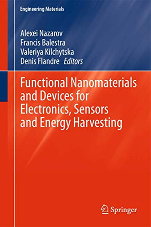 Functional Nanomaterials and Devices for Electronics, Sensors and Energy Harvesting by Alexei Nazarov 9783319088037