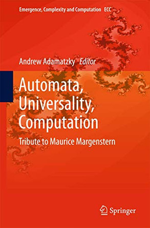 Automata, Universality, Computation: Tribute to Maurice Margenstern by Andrew Adamatzky 9783319090382