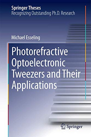 Photorefractive Optoelectronic Tweezers and Their Applications by Michael Esseling 9783319093178