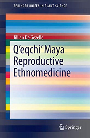 Q'eqchi' Maya Reproductive Ethnomedicine by Jillian de Gezelle 9783319107431