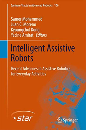 Intelligent Assistive Robots: Recent Advances in Assistive Robotics for Everyday Activities by Samer Mohammed 9783319129211