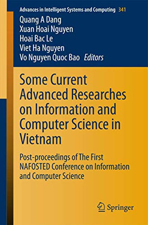 Some Current Advanced Researches on Information and Computer Science in Vietnam: Post-proceedings of The First NAFOSTED Conference on Information and Computer Science by Quang A. Dang 9783319146324