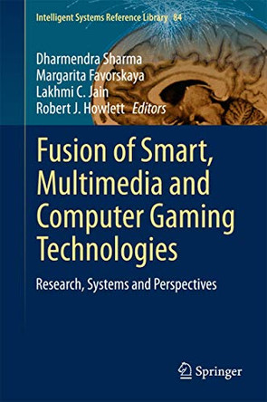Fusion of Smart, Multimedia and Computer Gaming Technologies: Research, Systems and Perspectives by Dharmendra Sharma 9783319146447