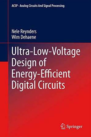 Ultra-Low-Voltage Design of Energy-Efficient Digital Circuits by Nele Reynders 9783319161358