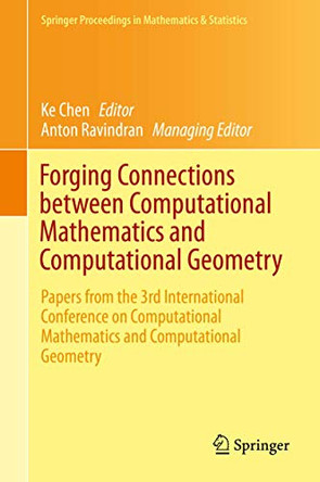 Forging Connections between Computational Mathematics and Computational Geometry: Papers from the 3rd International Conference on Computational Mathematics and Computational Geometry by Ke Chen 9783319161389