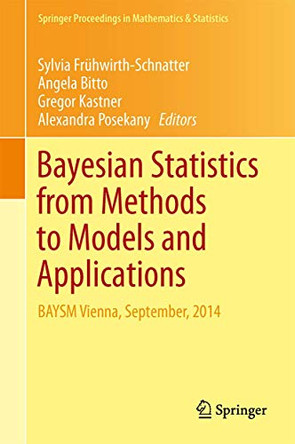 Bayesian Statistics from Methods to Models and Applications: Research from BAYSM 2014 by Sylvia Fruhwirth-Schnatter 9783319162379
