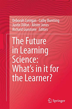 The Future in Learning Science: What's in it for the Learner? by Deborah Corrigan 9783319165424