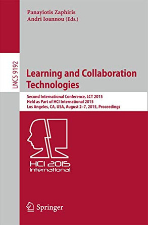 Learning and Collaboration Technologies: Second International Conference, LCT 2015, Held as Part of HCI International 2015, Los Angeles, CA, USA, August 2-7, 2015, Proceedings by Panayiotis Zaphiris 9783319206080
