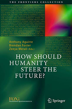 How Should Humanity Steer the Future? by Anthony Aguirre 9783319207162