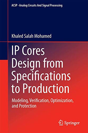 IP Cores Design from Specifications to Production: Modeling, Verification, Optimization, and Protection by Khaled Salah Mohamed 9783319220345
