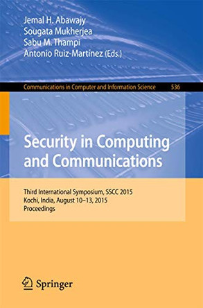Security in Computing and Communications: Third International Symposium, SSCC 2015, Kochi, India, August 10-13, 2015. Proceedings by Jemal H. Abawajy 9783319229140
