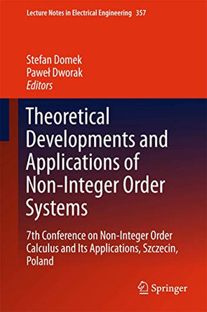 Theoretical Developments and Applications of Non-Integer Order Systems: 7th Conference on Non-Integer Order Calculus and Its Applications, Szczecin, Poland by Stefan Domek 9783319230382