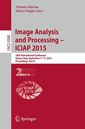 Image Analysis and Processing - ICIAP 2015: 18th International Conference, Genoa, Italy, September 7-11, 2015, Proceedings, Part II by Vittorio Murino 9783319232331