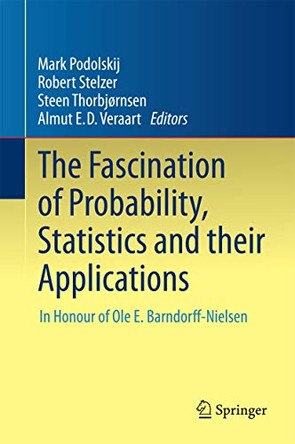 The Fascination of Probability, Statistics and their Applications: In Honour of Ole E. Barndorff-Nielsen by Steen Thorbjornsen 9783319258249