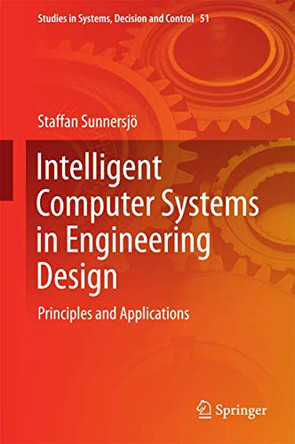 Intelligent Computer Systems in Engineering Design: Principles and Applications by Staffan Sunnersjo 9783319281230