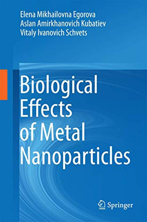 Biological Effects of Metal Nanoparticles by Elena Mikhailovna Egorova 9783319309057