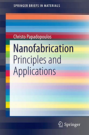 Nanofabrication: Principles and Applications by Christo Papadopoulos 9783319317403