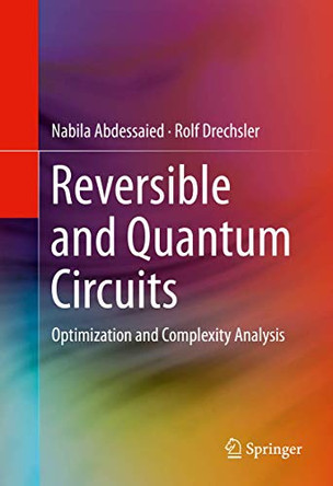 Reversible and Quantum Circuits: Optimization and Complexity Analysis by Nabila Abdessaied 9783319319353