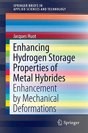 Enhancing Hydrogen Storage Properties of Metal Hybrides: Enhancement by Mechanical Deformations by Jacques Huot 9783319351063