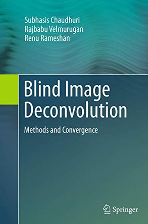 Blind Image Deconvolution: Methods and Convergence by Subhasis Chaudhuri 9783319352169