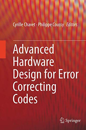 Advanced Hardware Design for Error Correcting Codes by Cyrille Chavet 9783319355108