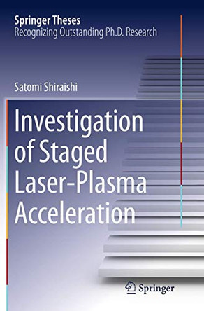 Investigation of Staged Laser-Plasma Acceleration by Satomi Shiraishi 9783319359281