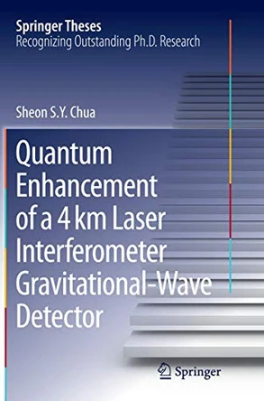 Quantum Enhancement of a 4 km Laser Interferometer Gravitational-Wave Detector by Sheon S. Y. Chua 9783319367026