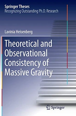 Theoretical and Observational Consistency of Massive Gravity by Lavinia Heisenberg 9783319369105