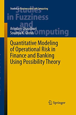 Quantitative Modeling of Operational Risk in Finance and Banking Using Possibility Theory by Arindam Chaudhuri 9783319374185