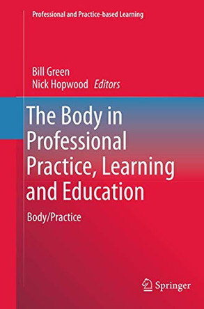 The Body in Professional Practice, Learning and Education: Body/Practice by Nick Hopwood 9783319375175