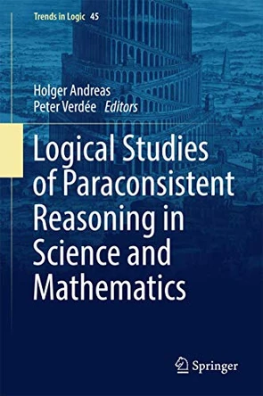 Logical Studies of Paraconsistent Reasoning in Science and Mathematics by Holger Andreas 9783319402185