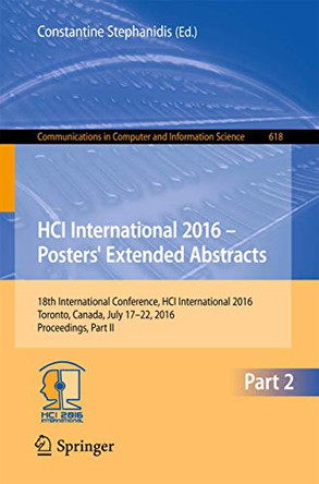 HCI International 2016 - Posters' Extended Abstracts: 18th International Conference, HCI International 2016 Toronto, Canada, July 17-22, 2016 Proceedings, Part II by Constantine Stephanidis 9783319405414