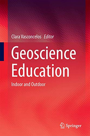 Geoscience Education: Indoor and Outdoor by Clara Vasconcelos 9783319433189