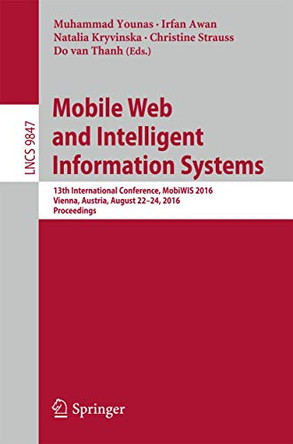 Mobile Web and Intelligent Information Systems: 13th International Conference, MobiWIS 2016, Vienna, Austria, August 22-24, 2016, Proceedings by Muhammad Younas 9783319442143