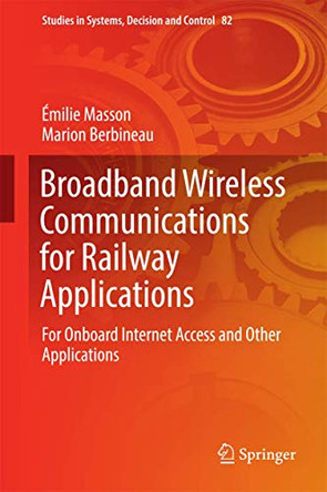 Broadband Wireless Communications for Railway Applications: For Onboard Internet Access and Other Applications by Marion Berbineau 9783319472010