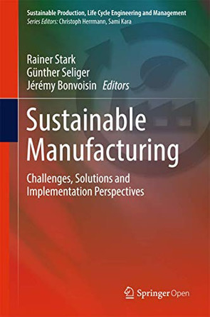 Sustainable Manufacturing: Challenges, Solutions and Implementation Perspectives by Rainer Stark 9783319485133