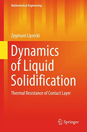 Dynamics of Liquid Solidification: Thermal Resistance of Contact Layer by Zygmunt Lipnicki 9783319534312