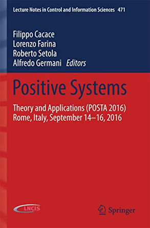 Positive Systems: Theory and Applications (POSTA 2016) Rome, Italy, September 14-16, 2016 by Filippo Cacace 9783319542102