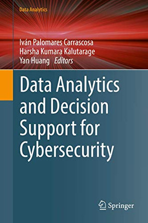 Data Analytics and Decision Support for Cybersecurity: Trends, Methodologies and Applications by Yan Huang 9783319594385