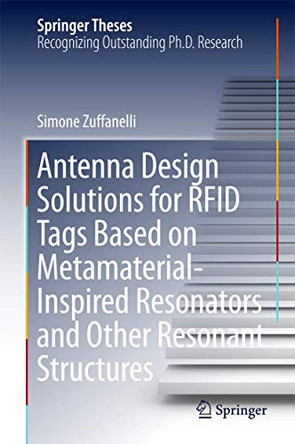 Antenna Design Solutions for RFID Tags Based on Metamaterial-Inspired Resonators and Other Resonant Structures by Simone Zuffanelli 9783319620299