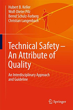 Technical Safety - An Attribute of Quality: An Interdisciplinary Approach and Guideline by Hubert Keller 9783319686240
