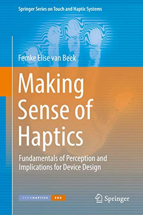 Making Sense of Haptics: Fundamentals of Perception and Implications for Device Design by Femke Elise van Beek 9783319699196