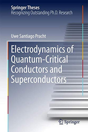 Electrodynamics of Quantum-Critical Conductors and Superconductors by Uwe Santiago Pracht 9783319728018