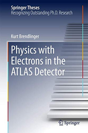 Physics with Electrons in the ATLAS Detector by Kurt Brendlinger 9783319739298